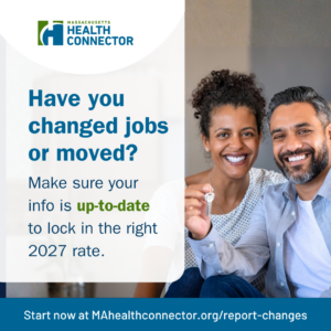 A smiling pair is holding a set of keys while sitting on a couch. The text on the image reads, "Have you changed jobs or moved? Make sure your info is up-to-date to lock in the right 2027 rate." The Massachusetts Health Connector logo is at the top left. A website URL, "MAhealthconnector.org/report-changes," is at the bottom.