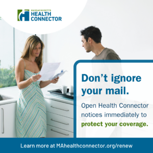 Two people stand in a kitchen near a sink. One is reading papers while the other looks on. A message reads: "Don't ignore your mail. Open Health Connector notices immediately to protect your coverage." The Massachusetts Health Connector logo is visible. A website link at the bottom says "Learn more at MAhealthconnector.org/renew.