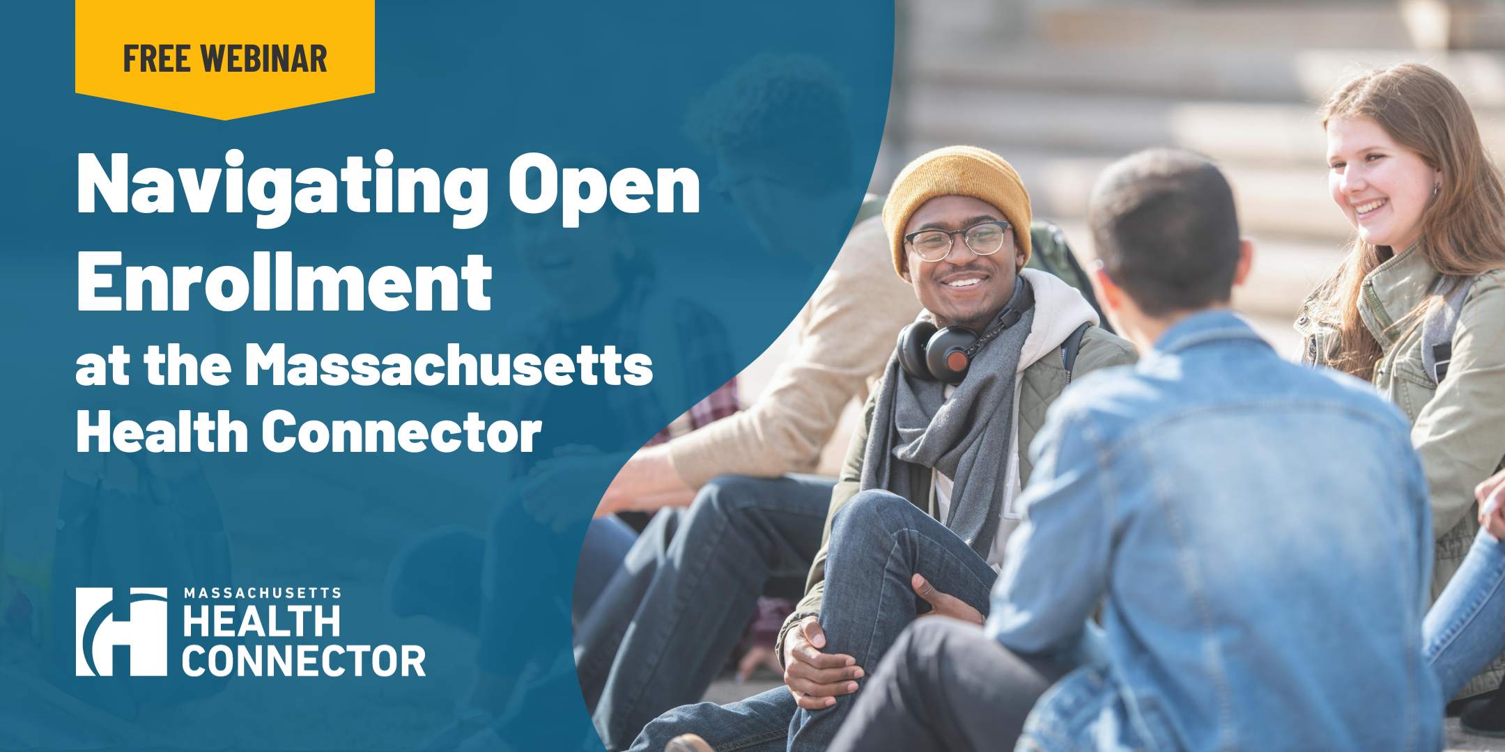 A diverse group of young people sitting outside on the steps of a building. Overlay text reads: Free Webinar. Navigating Open Enrollment at the Massachusetts Health Connector